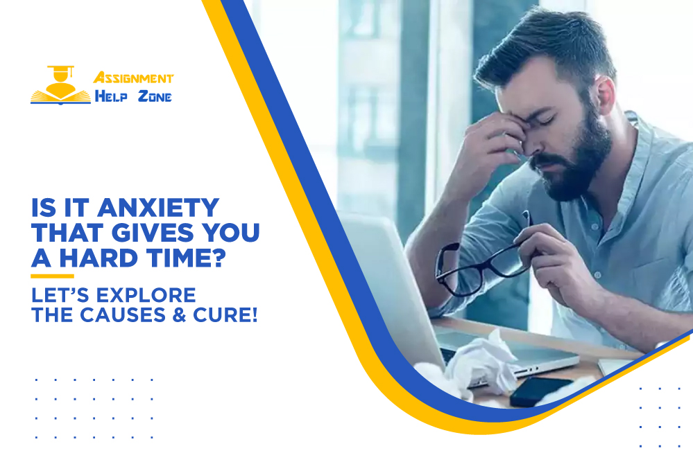 is it anxiety that gives you a hard time let’s explore the causes and cure