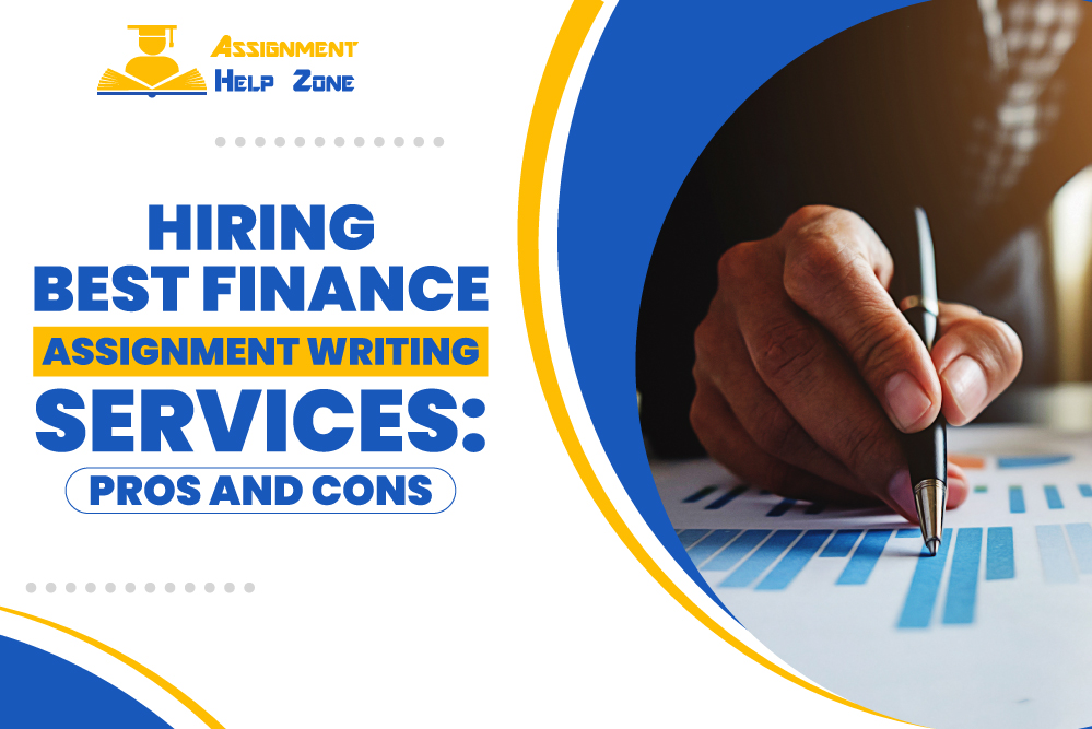 Hiring Best Finance Assignment Writing Services: Pros and Cons