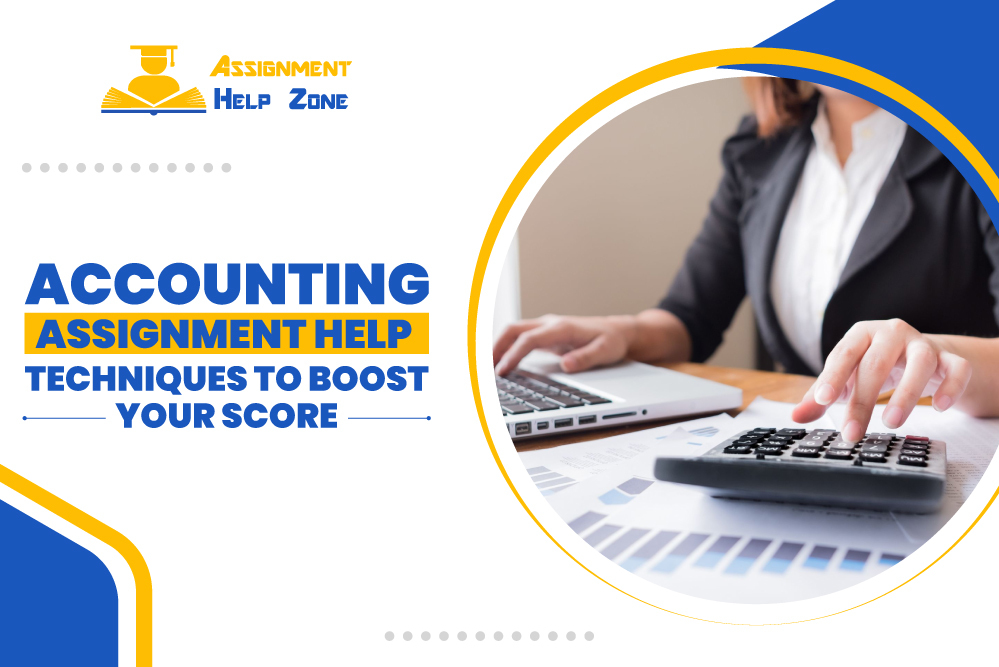 Accounting Assignment Help Techniques to Boost Your Score