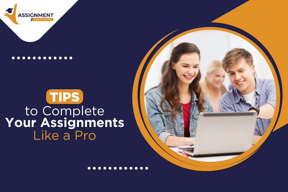 Tips to Complete Your Assignments Like a Pro