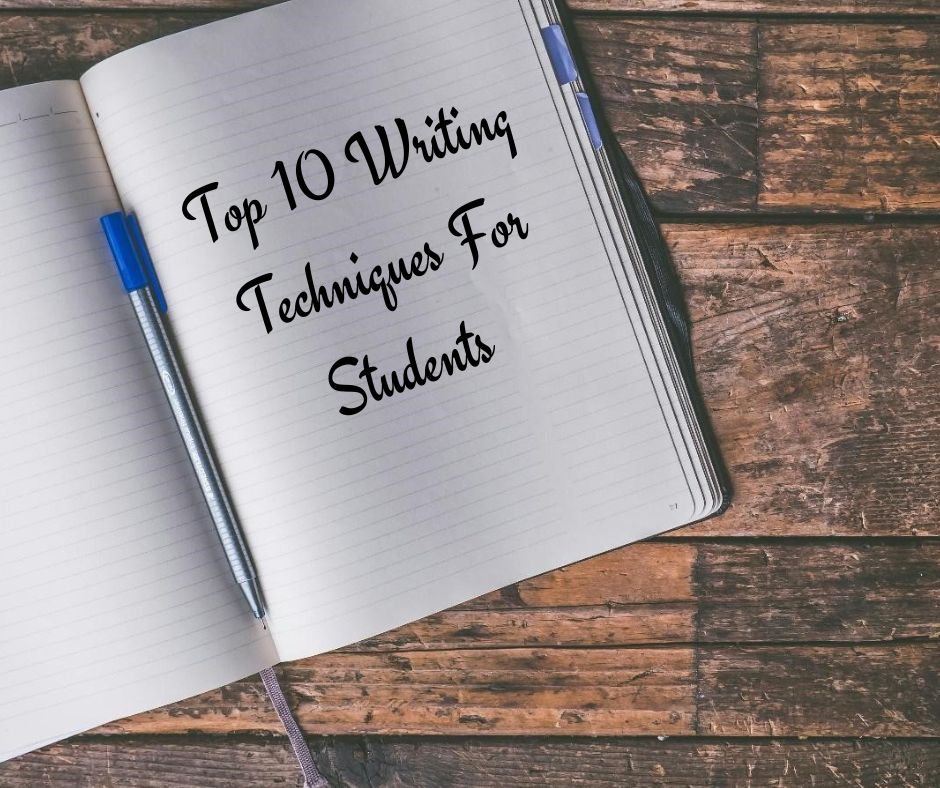 Top 10 Writing Techniques For Students