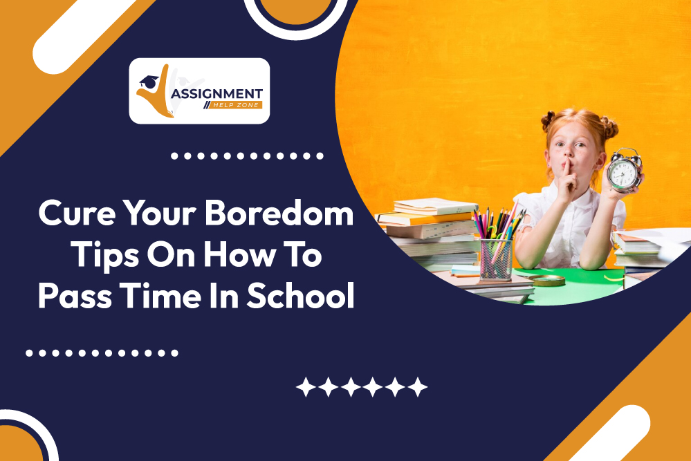 Cure Your Boredom: Tips On How To Pass Time In School