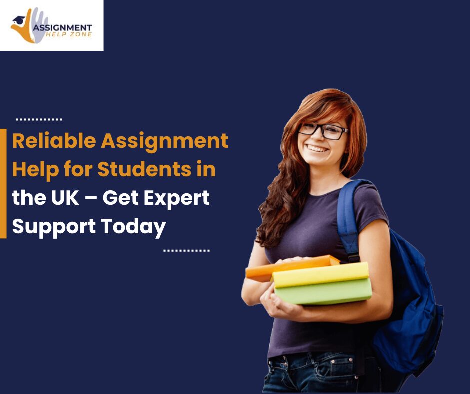 Reliable Assignment Help for Students in the UK – Get Expert Support Today