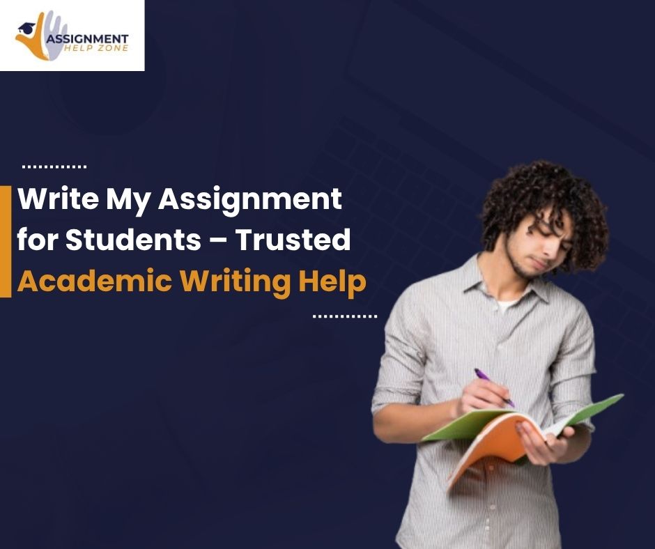 Write My Assignment for Students – Trusted Academic Writing Help