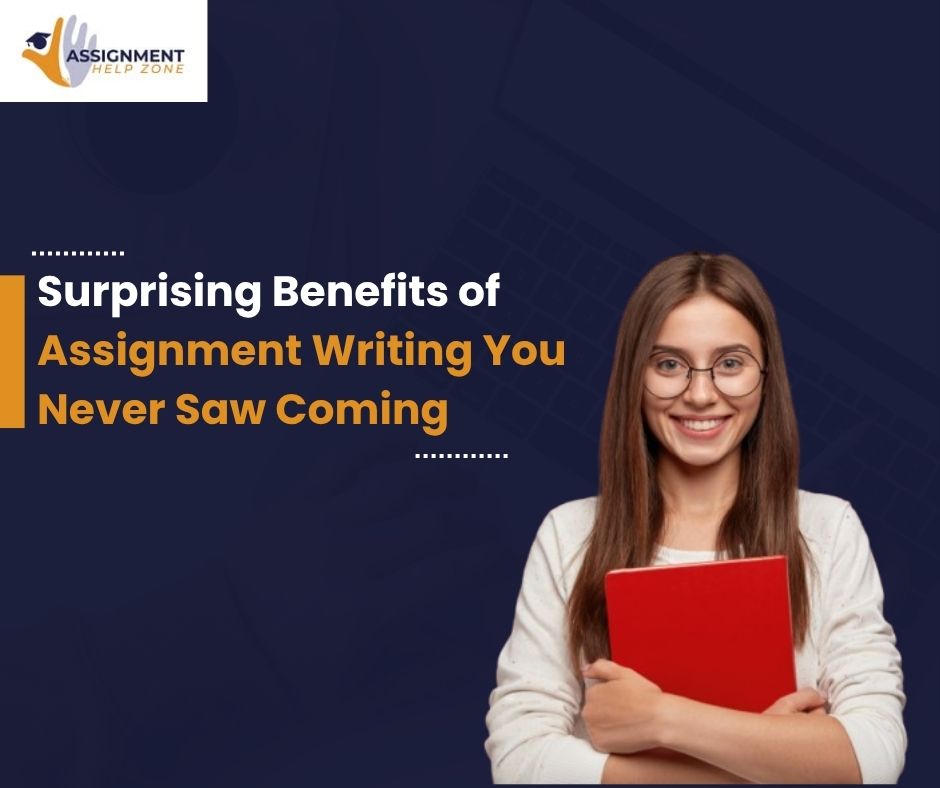 Surprising Benefits of Assignment Writing You Never Saw Coming