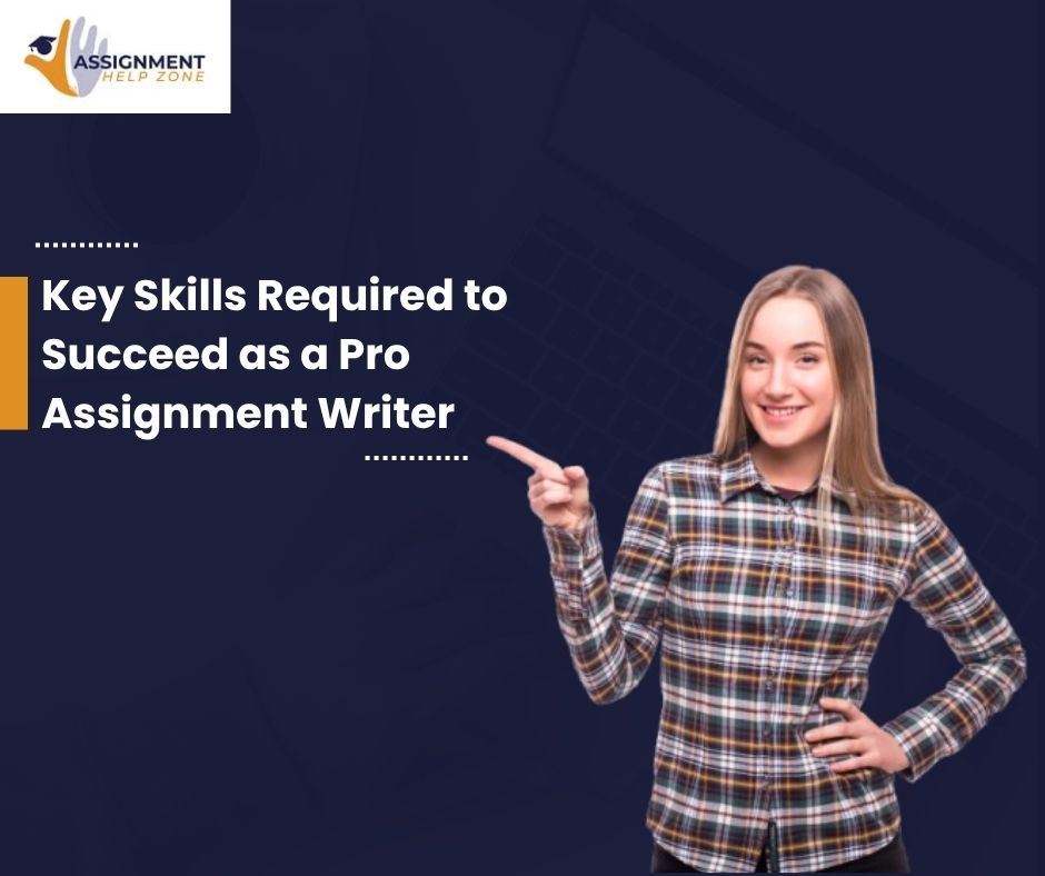 Key Skills Required to Succeed as a Pro Assignment Writer