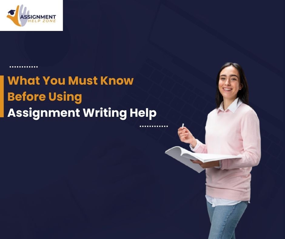 What You Must Know Before Using Assignment Writing Help